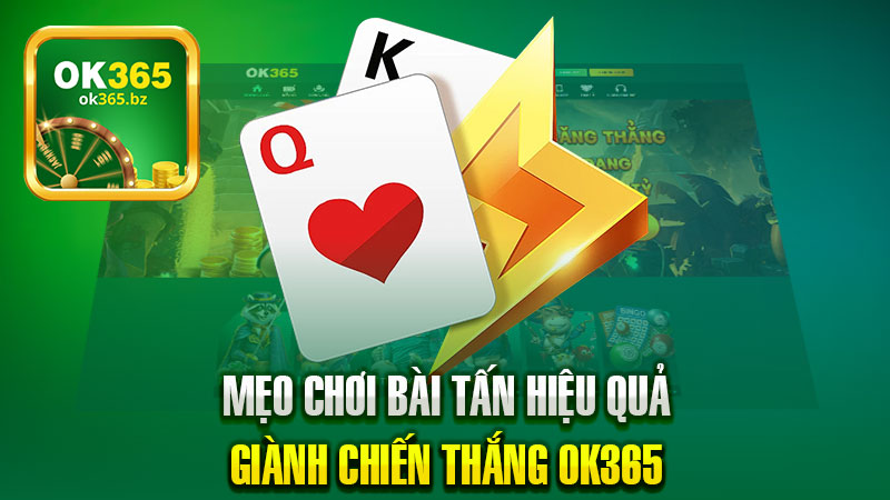 Mẹo Chơi Bài Tấn Hiệu Quả, Giành Chiến Thắng Ok365