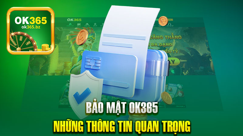 Bảo Mật OK365 – Những Thông Tin Quan Trọng Dành Cho Hội Viên Mới