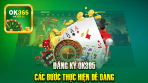 Đăng Ký OK365 – Các Bước Thực Hiện Dễ Dàng Cho Người Mới