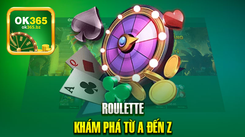 Roulette – Khám Phá Từ A Đến Z Về Cách Chơi Tại Ok365